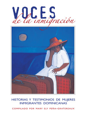 cover image of Voces de la inmigracion:: Historias Y Testimonios de Mujeres Inmigrantes Dominicanas